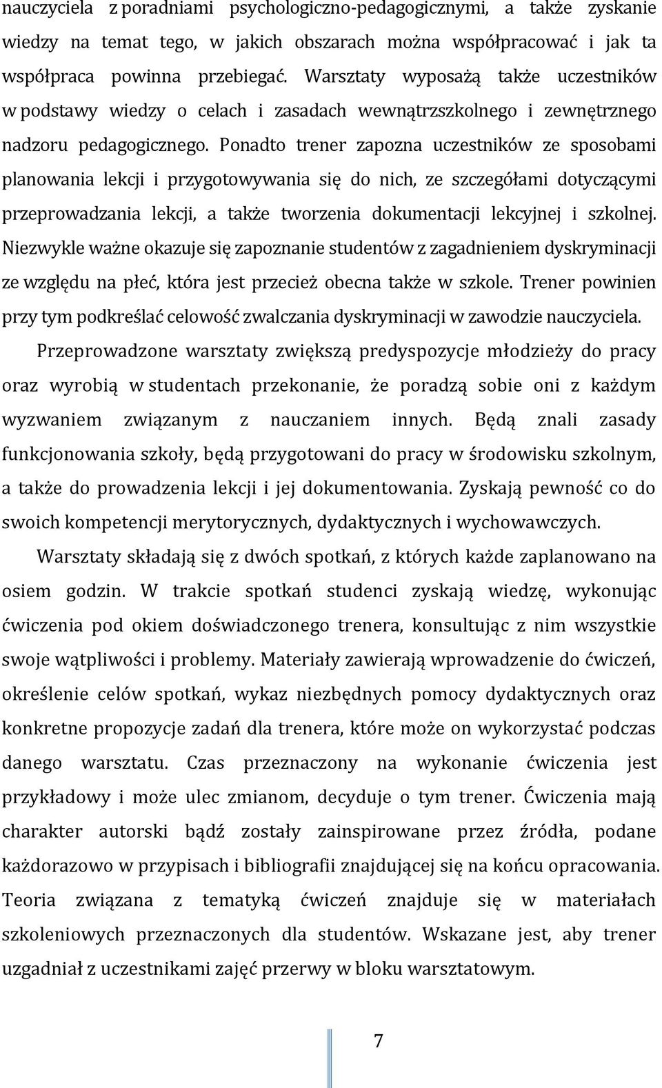 Ponadto trener zapozna uczestników ze sposobami planowania lekcji i przygotowywania się do nich, ze szczegółami dotyczącymi przeprowadzania lekcji, a także tworzenia dokumentacji lekcyjnej i szkolnej.