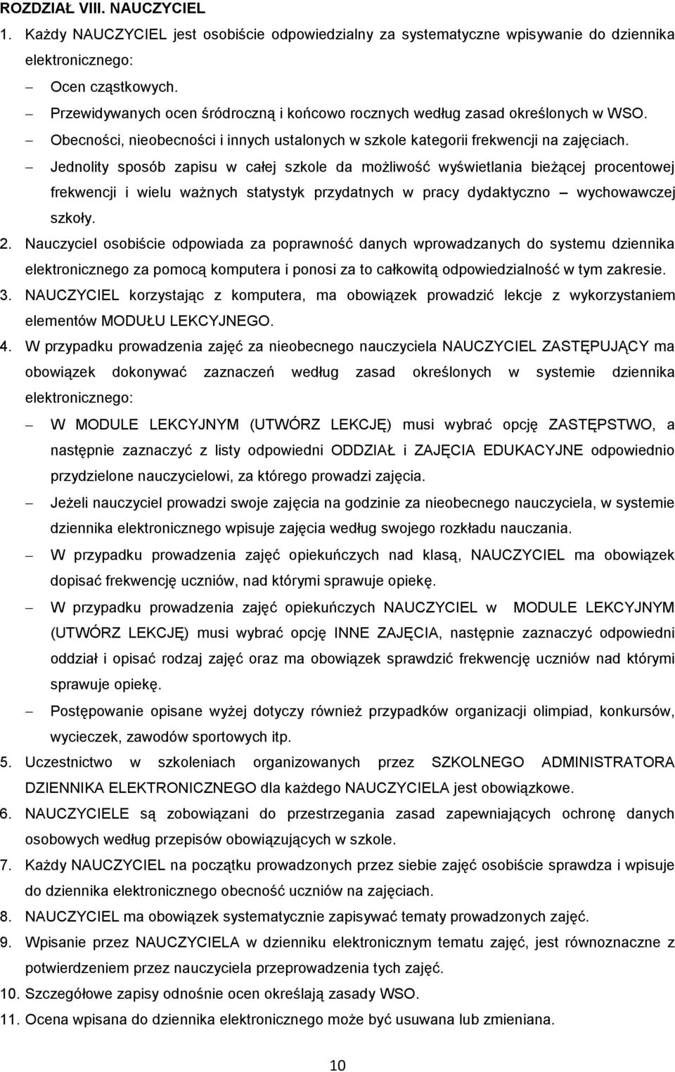 Jednolity sposób zapisu w całej szkole da możliwość wyświetlania bieżącej procentowej frekwencji i wielu ważnych statystyk przydatnych w pracy dydaktyczno wychowawczej szkoły. 2.