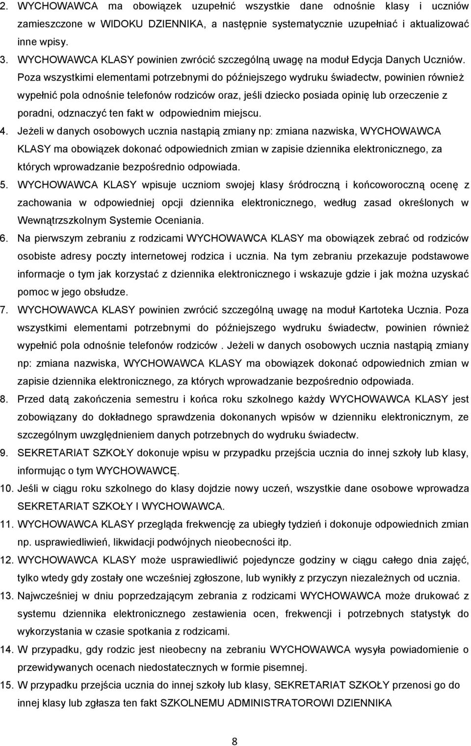 Poza wszystkimi elementami potrzebnymi do późniejszego wydruku świadectw, powinien również wypełnić pola odnośnie telefonów rodziców oraz, jeśli dziecko posiada opinię lub orzeczenie z poradni,