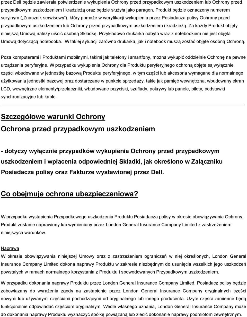 uszkodzeniem i kradzieżą. Za każdy Produkt objęty niniejszą Umową należy uiścić osobną Składkę. Przykładowo drukarka nabyta wraz z notebookiem nie jest objęta Umową dotyczącą notebooka.