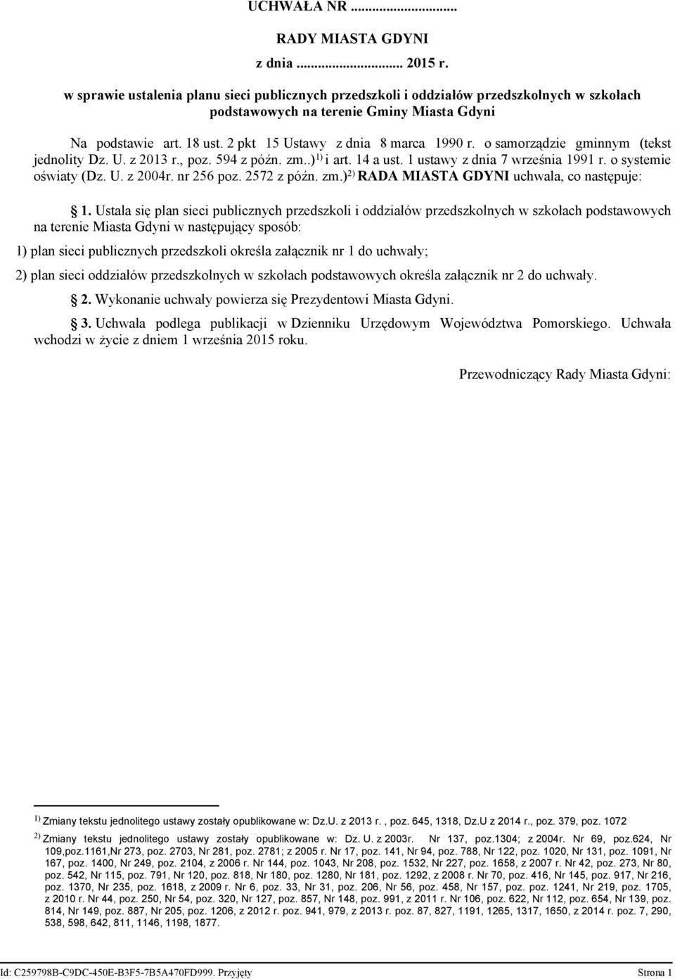 2 pkt 15 Ustawy z dnia 8 marca 1990 r. o samorządzie gminnym (tekst jednolity Dz. U. z 2013 r., poz. 594 z późn. zm..) 1) i art. 14 a ust. 1 ustawy z dnia 7 września 1991 r. o systemie oświaty (Dz. U. z 2004r.