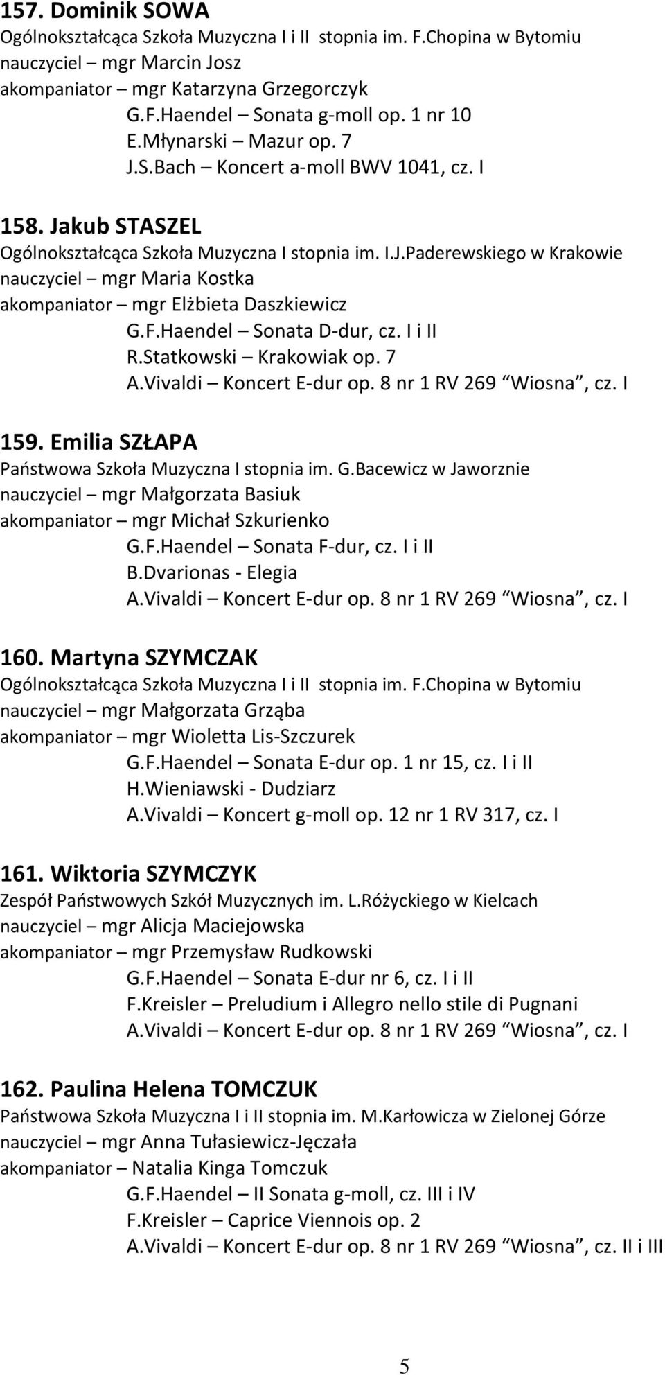 Haendel Sonata D-dur, cz. I i II R.Statkowski Krakowiak op. 7 159. Emilia SZŁAPA Państwowa Szkoła Muzyczna I stopnia im. G.