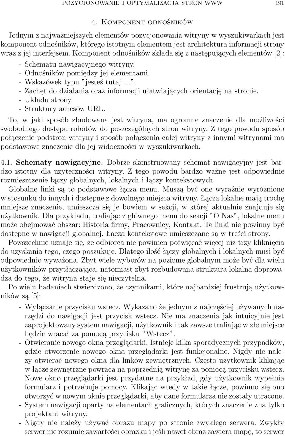 interfejsem. Komponent odnośników składa się z następujących elementów [2]: - Schematu nawigacyjnego witryny. - Odnośników pomiędzy jej elementami. - Wskazówek typu jesteś tutaj.