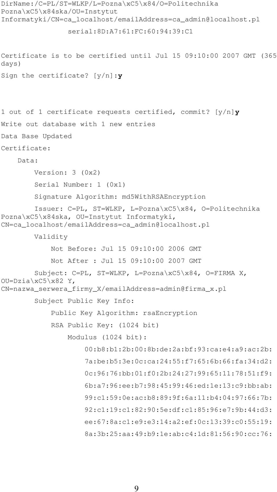 [y/n]y Write out database with 1 new entries Data Base Updated Certificate: Data: Version: 3 (0x2) Serial Number: 1 (0x1) Signature Algorithm: md5withrsaencryption Issuer: C=PL, ST=WLKP,