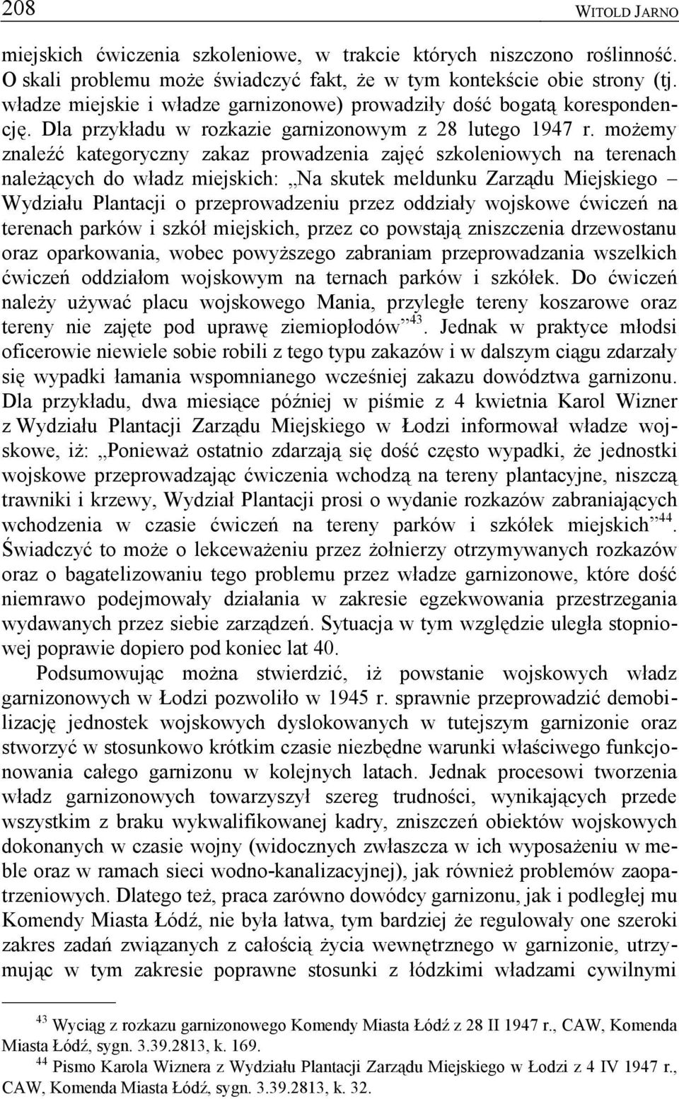 możemy znaleźć kategoryczny zakaz prowadzenia zajęć szkoleniowych na terenach należących do władz miejskich: Na skutek meldunku Zarządu Miejskiego Wydziału Plantacji o przeprowadzeniu przez oddziały