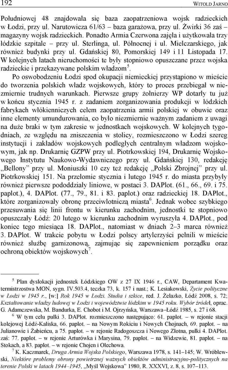 W kolejnych latach nieruchomości te były stopniowo opuszczane przez wojska radzieckie i przekazywane polskim władzom 5.