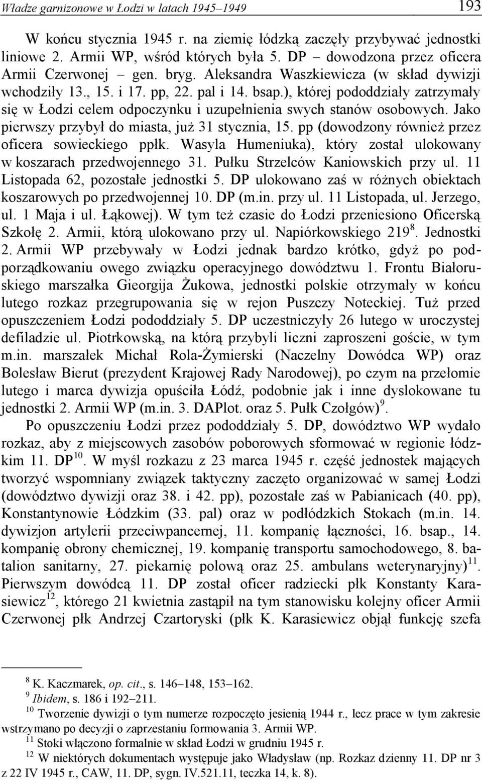 ), której pododdziały zatrzymały się w Łodzi celem odpoczynku i uzupełnienia swych stanów osobowych. Jako pierwszy przybył do miasta, już 31 stycznia, 15.