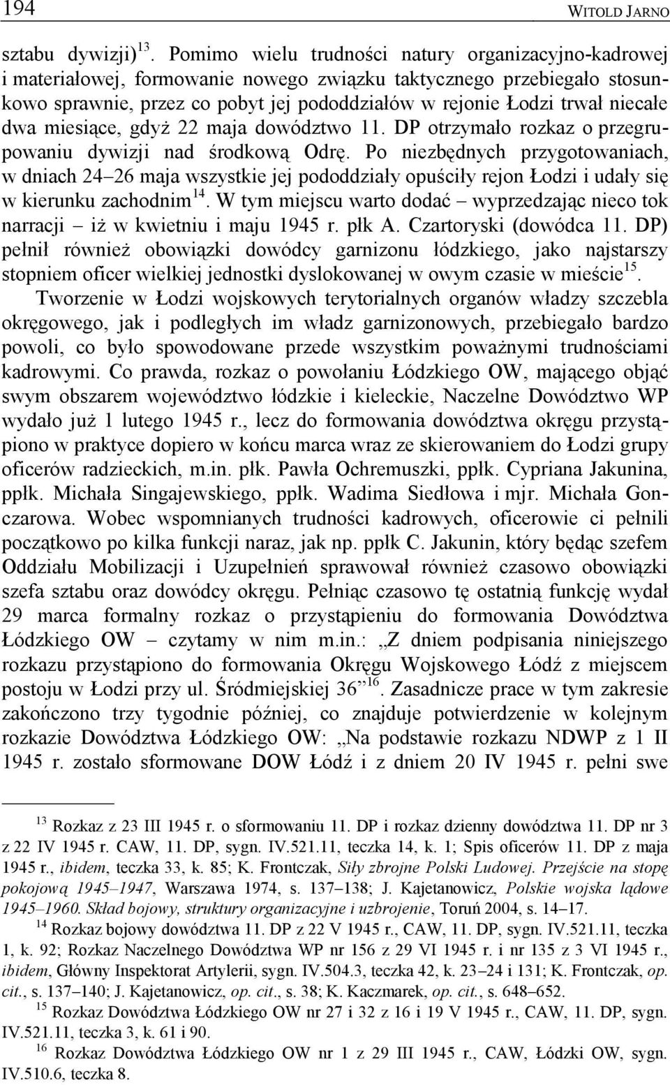 niecałe dwa miesiące, gdyż 22 maja dowództwo 11. DP otrzymało rozkaz o przegrupowaniu dywizji nad środkową Odrę.