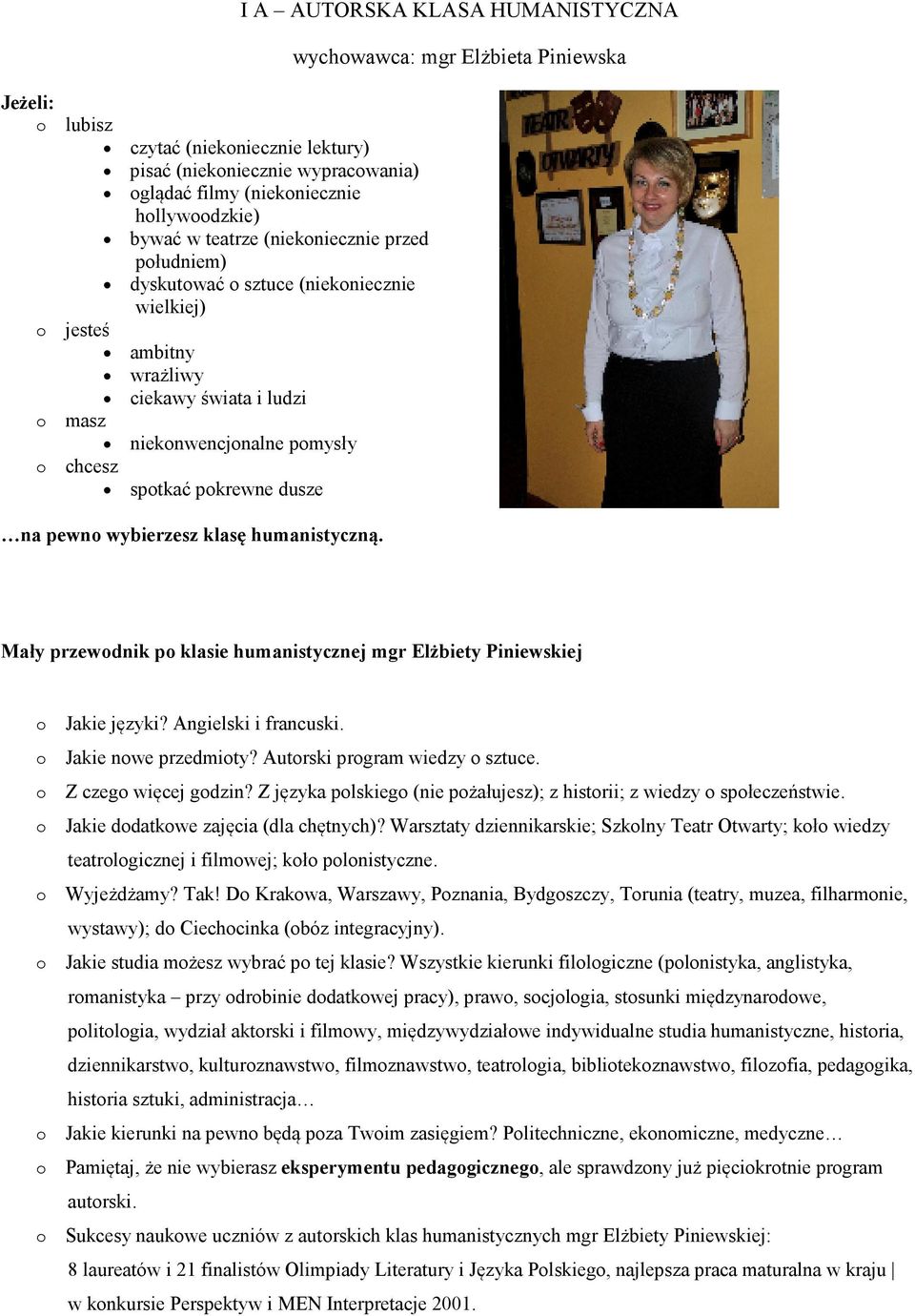 I A AUTORSKA KLASA HUMANISTYCZNA wychowawca: mgr Elżbieta Piniewska Mały przewodnik po klasie humanistycznej mgr Elżbiety Piniewskiej o Jakie języki? Angielski i francuski. o Jakie nowe przedmioty?