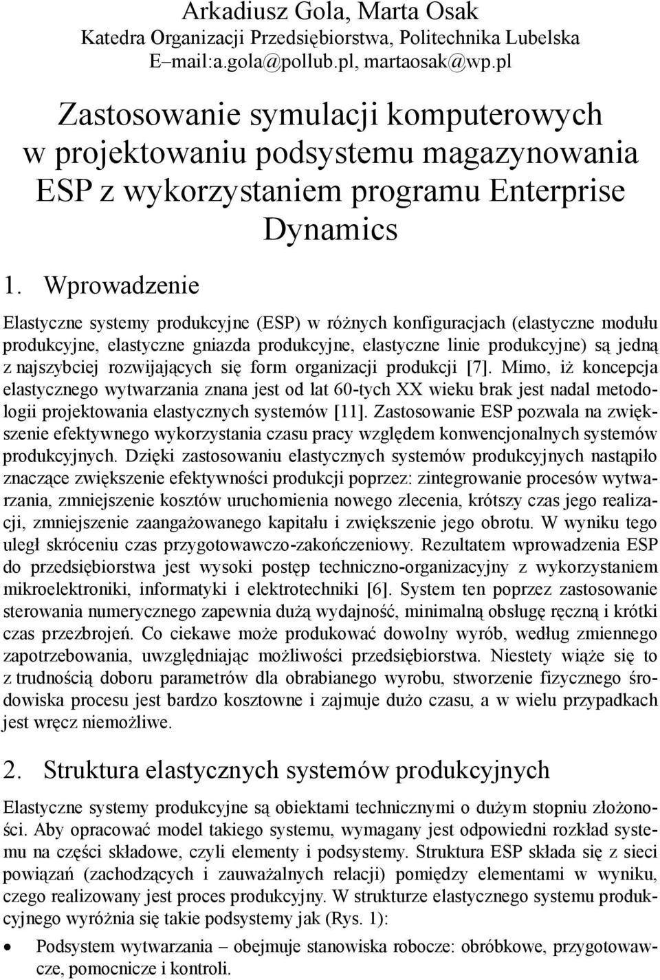 Wprowadzenie Elastyczne systemy produkcyjne (ESP) w różnych konfiguracjach (elastyczne modułu produkcyjne, elastyczne gniazda produkcyjne, elastyczne linie produkcyjne) są jedną z najszybciej