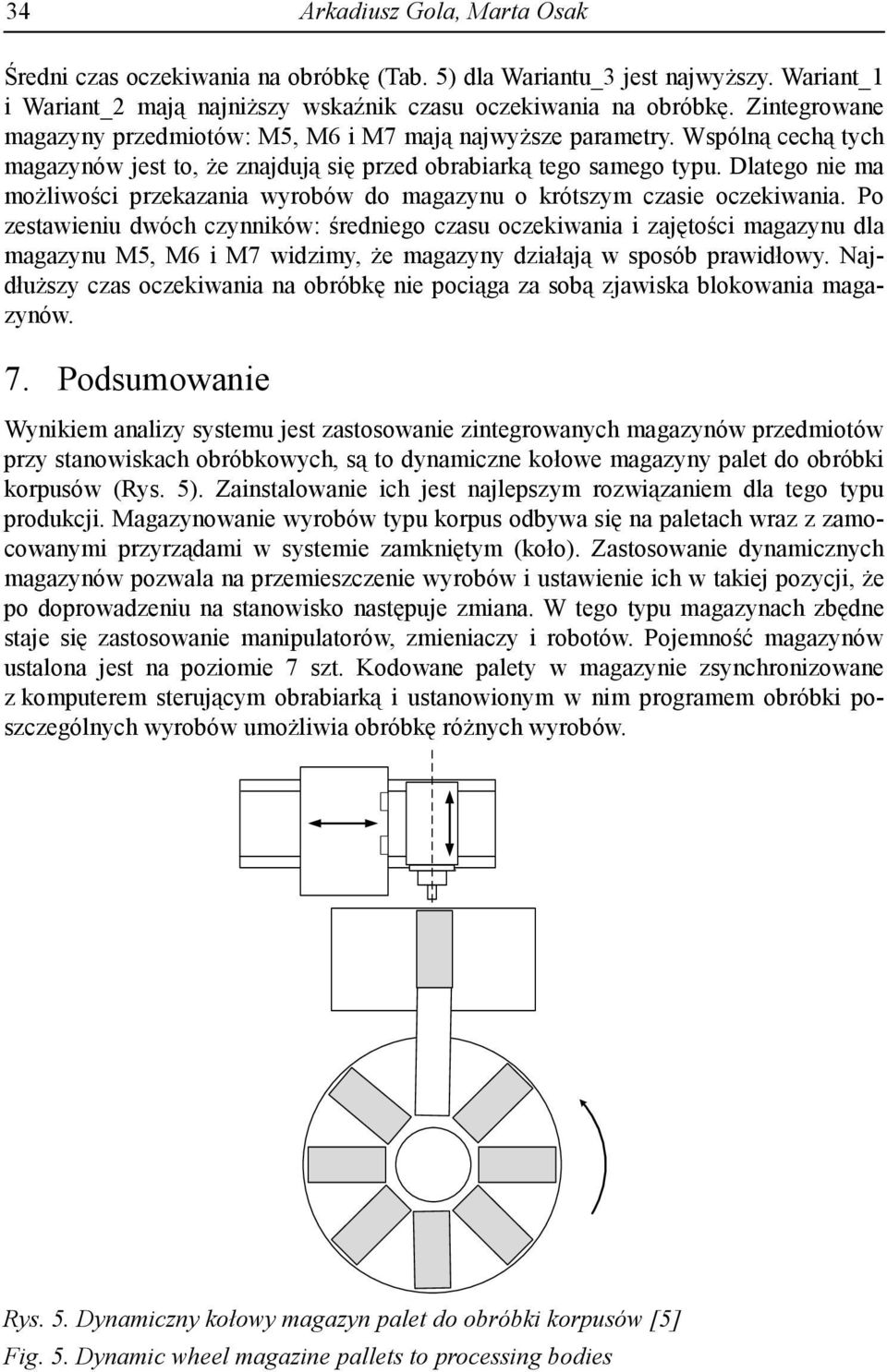 Dlatego nie ma możliwości przekazania wyrobów do magazynu o krótszym czasie oczekiwania.