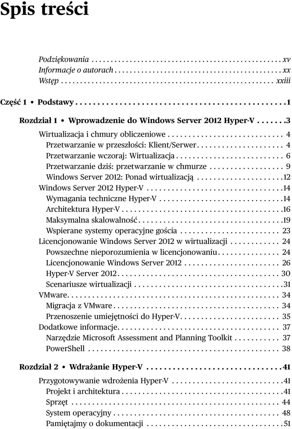 .................... 4 Przetwarzanie wczoraj: Wirtualizacja.......................... 6 Przetwarzanie dziś: przetwarzanie w chmurze.................. 9 Windows Server 2012: Ponad wirtualizacją.