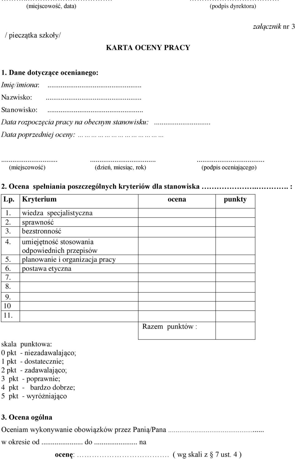 Ocena spełniania poszczególnych kryteriów dla stanowiska.. : Lp. Kryterium ocena punkty 1. wiedza specjalistyczna 2. sprawność 3. bezstronność 4. umiejętność stosowania odpowiednich przepisów 5.