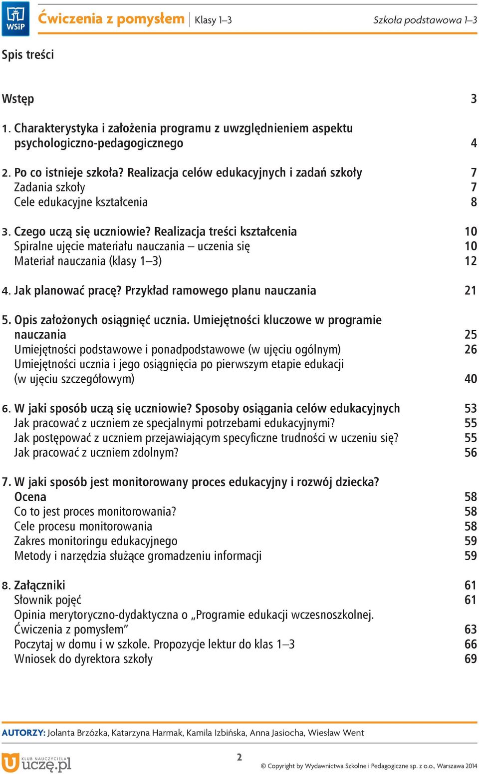 Realizacja treści kształcenia 10 Spiralne ujęcie materiału nauczania uczenia się 10 Materiał nauczania (klasy 1 3) 12 4. Jak planować pracę? Przykład ramowego planu nauczania 21 5.