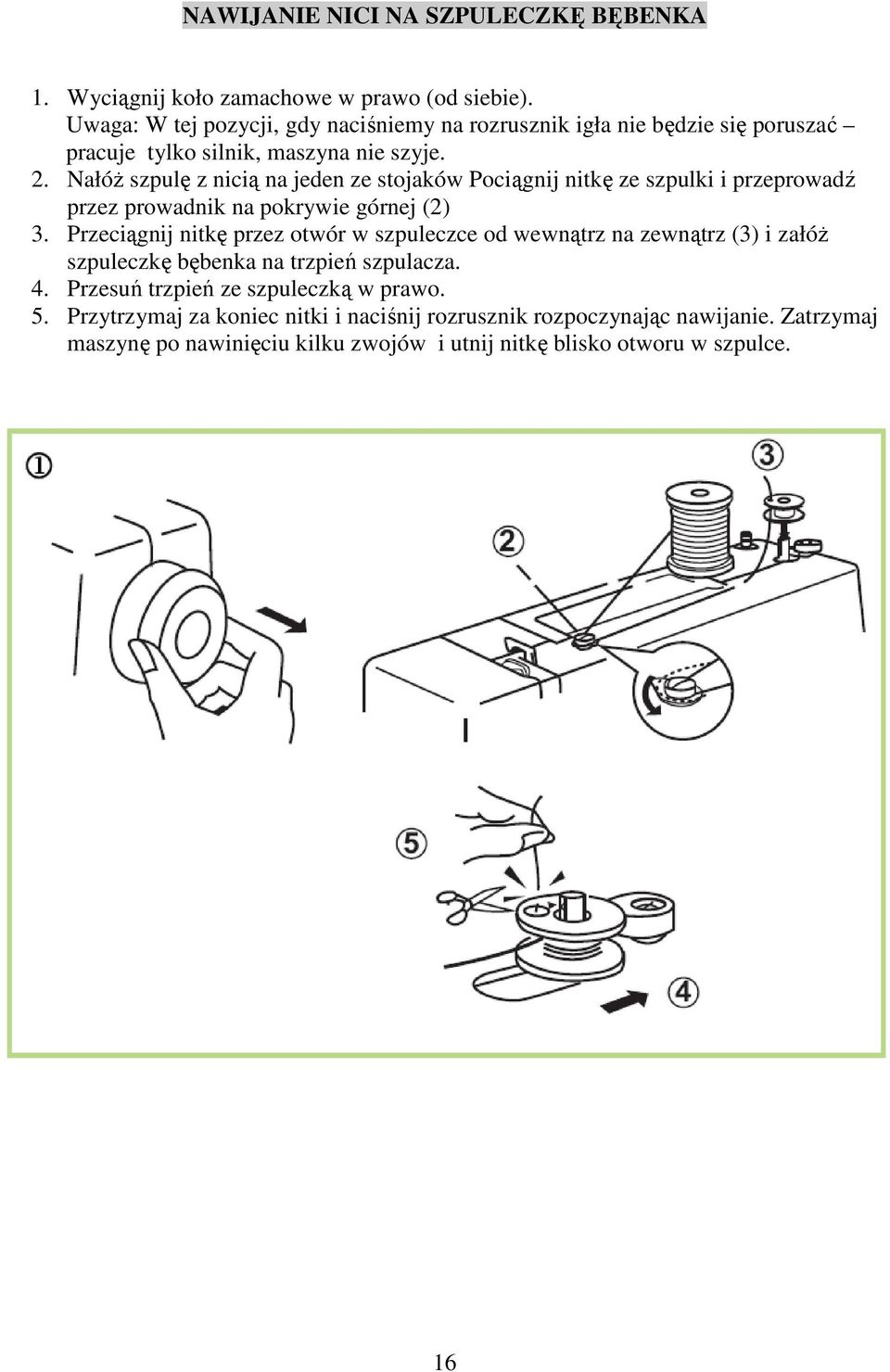 Nałóż szpulę z nicią na jeden ze stojaków Pociągnij nitkę ze szpulki i przeprowadź przez prowadnik na pokrywie górnej (2) 3.