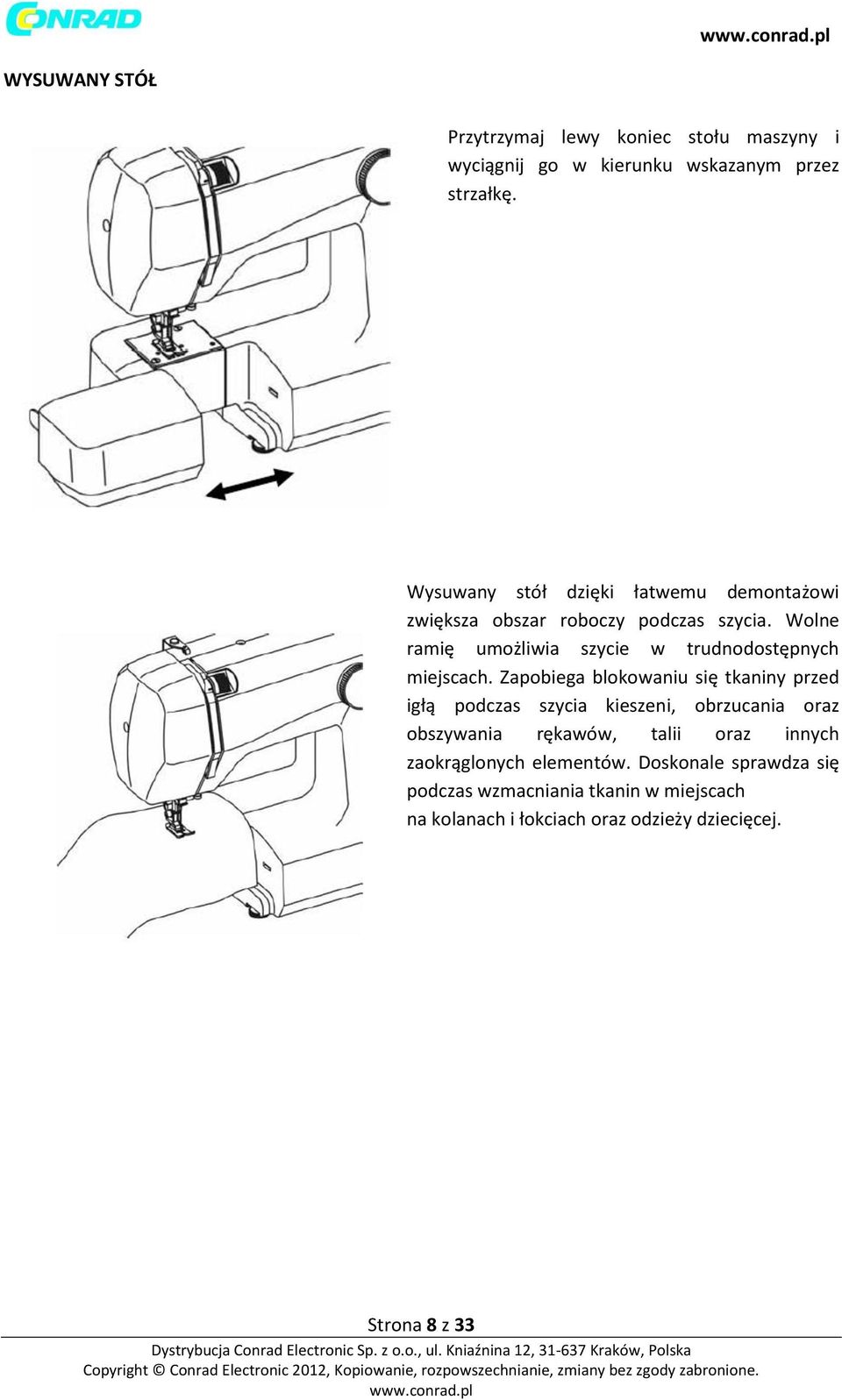 Wolne ramię umożliwia szycie w trudnodostępnych miejscach.