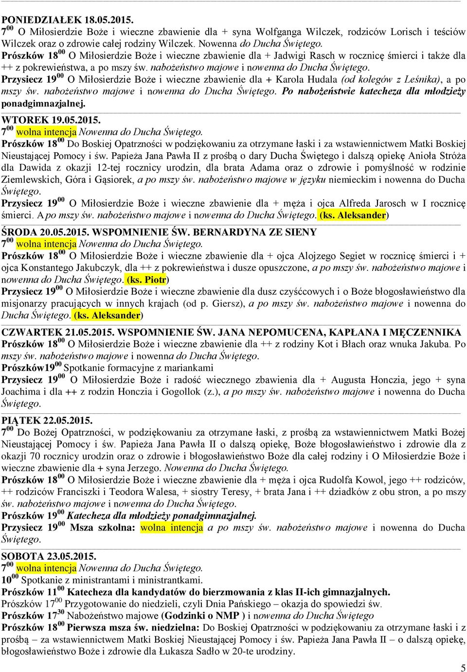 Przysiecz 19 00 O Miłosierdzie Boże i wieczne zbawienie dla + Karola Hudala (od kolegów z Leśnika), a po mszy św. nabożeństwo majowe i nowenna do Ducha Świętego.