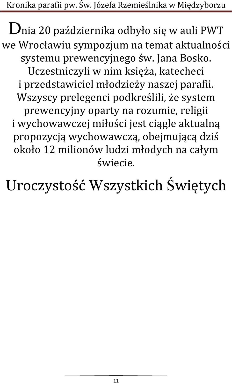 Wszyscy prelegenci podkreślili, że system prewencyjny oparty na rozumie, religii i wychowawczej miłości jest