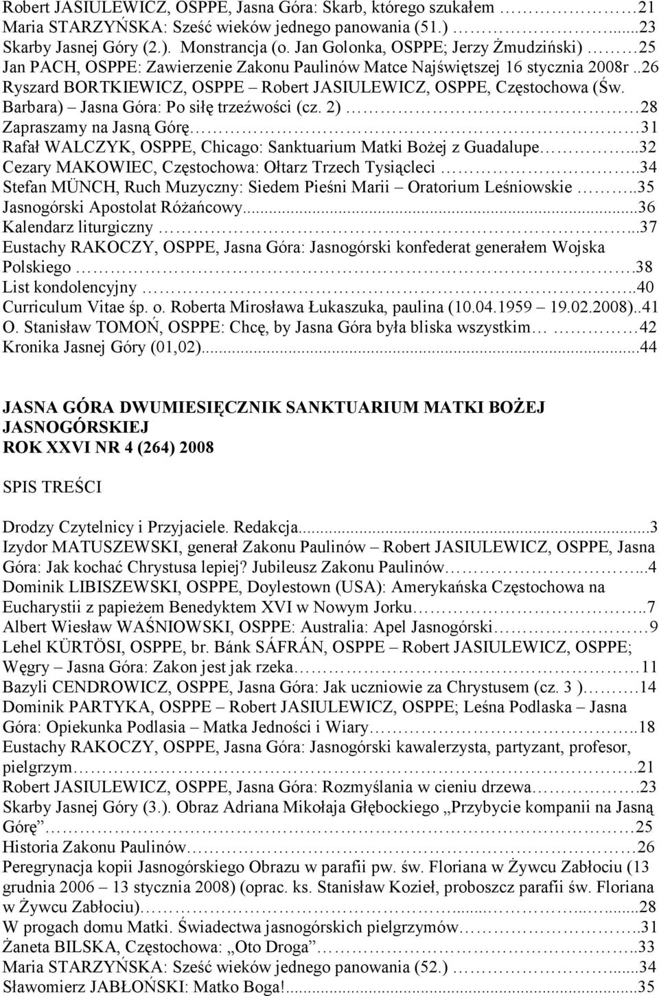 Barbara) Jasna Góra: Po siłę trzeźwości (cz. 2) 28 Zapraszamy na Jasną Górę 31 Rafał WALCZYK, OSPPE, Chicago: Sanktuarium Matki Bożej z Guadalupe.