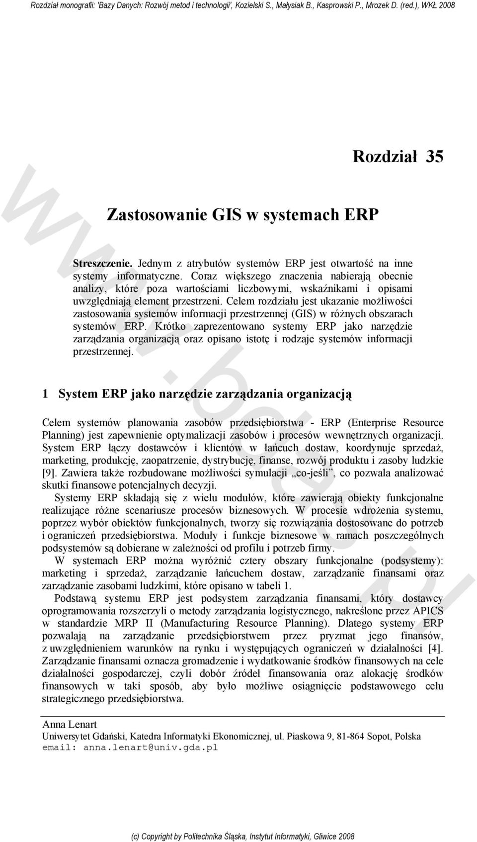 Celem rozdziału jest ukazanie możliwości zastosowania systemów informacji przestrzennej (GIS) w różnych obszarach systemów ERP.