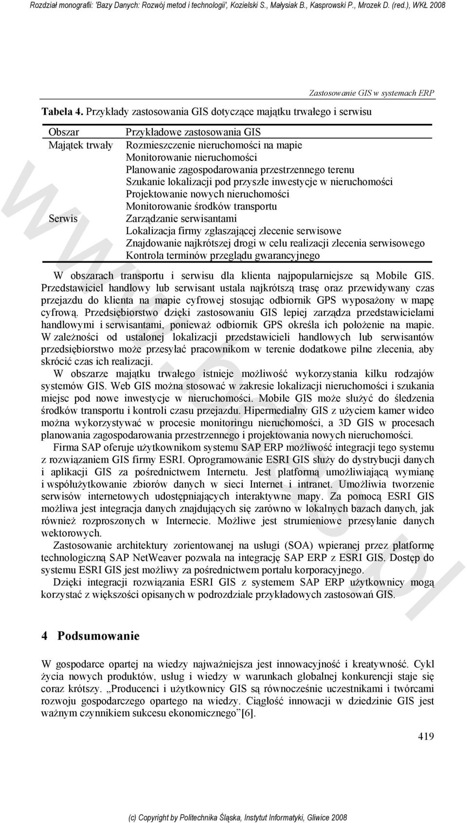 zagospodarowania przestrzennego terenu Szukanie lokalizacji pod przyszłe inwestycje w nieruchomości Projektowanie nowych nieruchomości Monitorowanie środków transportu Zarządzanie serwisantami