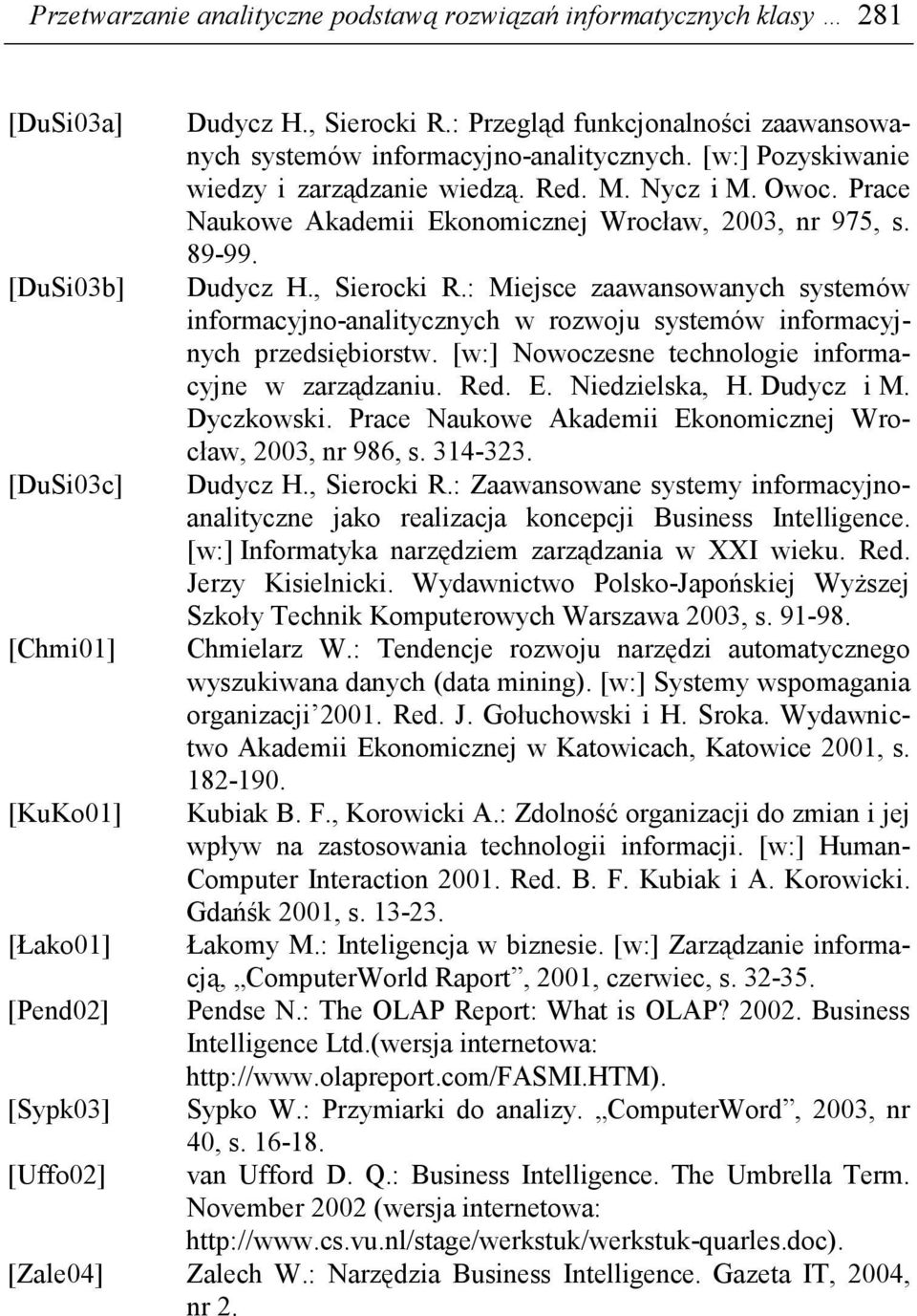 Prace Naukowe Akademii Ekonomicznej Wrocław, 2003, nr 975, s. 89-99. Dudycz H., Sierocki R.