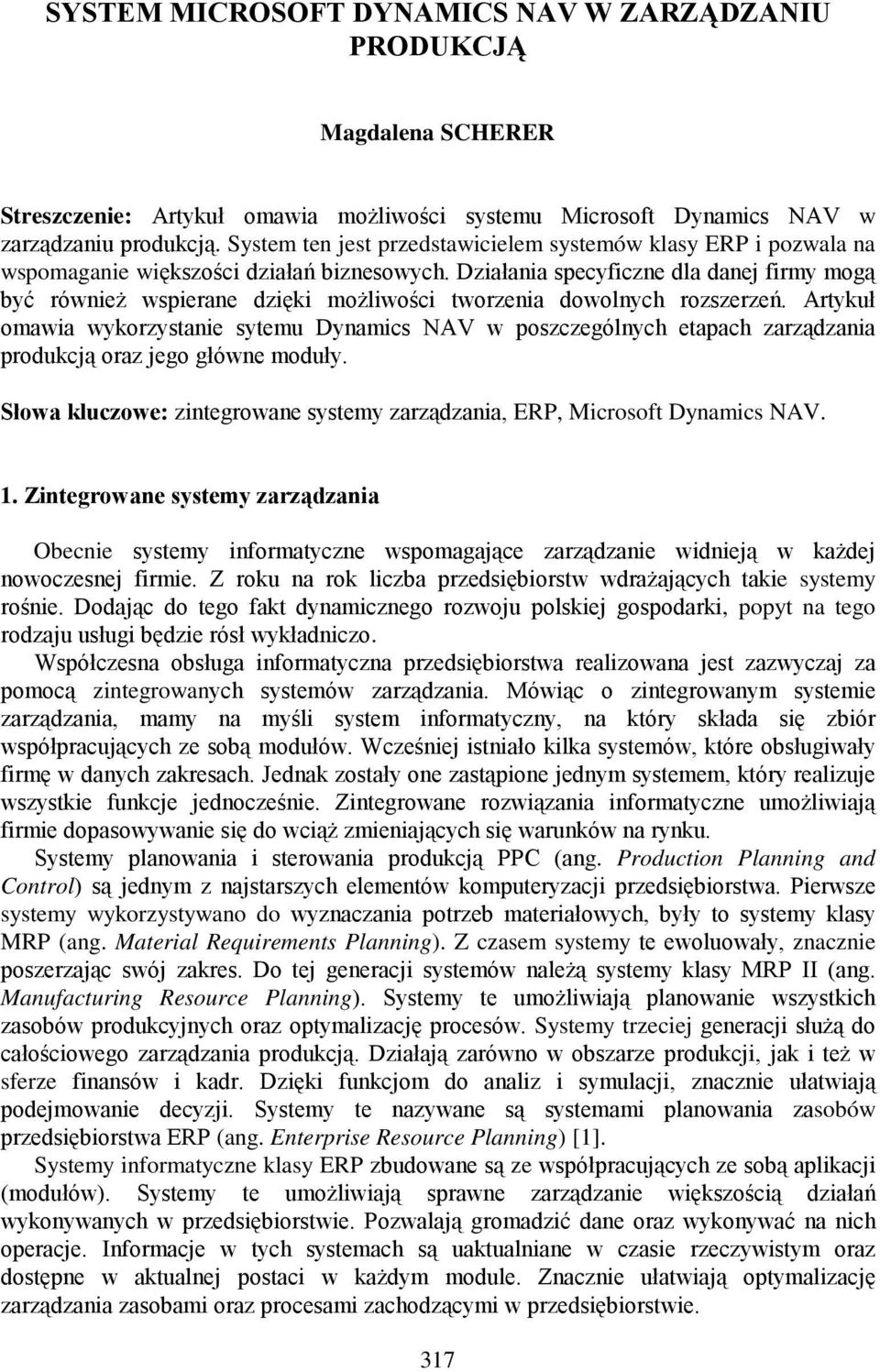 Działania specyficzne dla danej firmy mogą być również wspierane dzięki możliwości tworzenia dowolnych rozszerzeń.