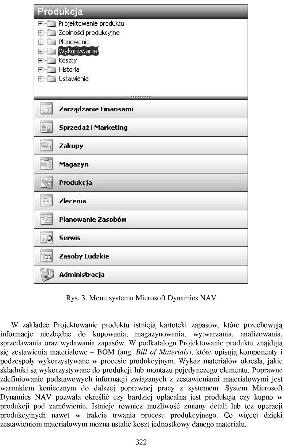 sprzedawania oraz wydawania zapasów. W podkatalogu Projektowanie produktu znajdują się zestawienia materiałowe BOM (ang.