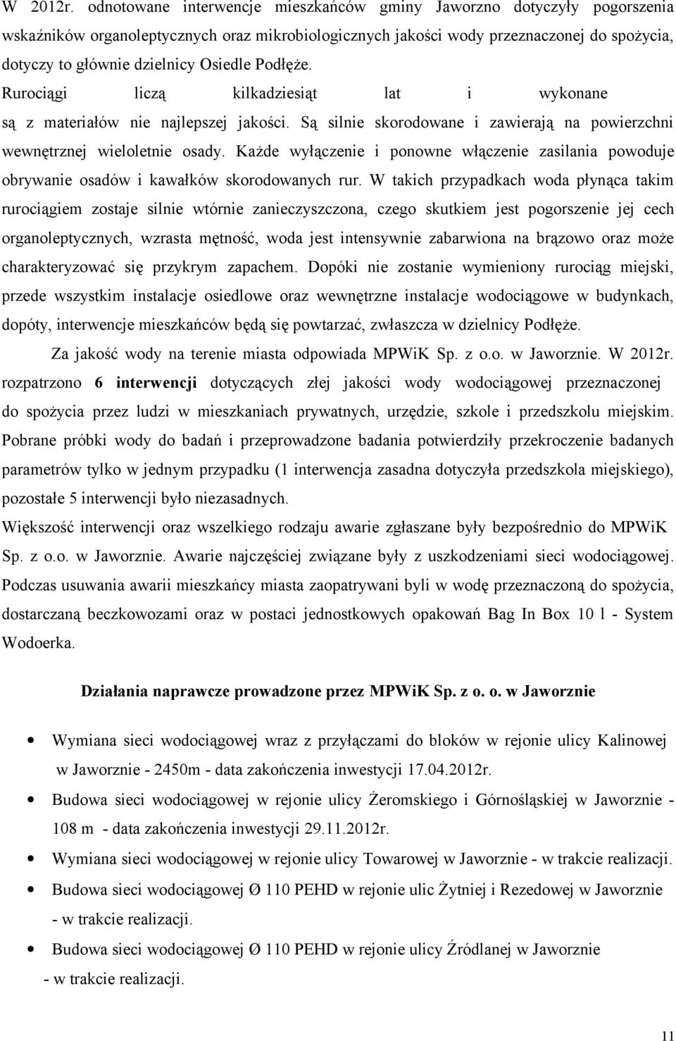 Osiedle Podłęże. Rurociągi liczą kilkadziesiąt lat i wykonane są z materiałów nie najlepszej jakości. Są silnie skorodowane i zawierają na powierzchni wewnętrznej wieloletnie osady.