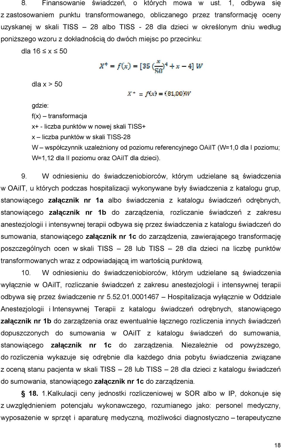 dokładnością do dwóch miejsc po przecinku: dla 16 x 50 dla x > 50 = gdzie: f(x) transformacja x+ - liczba punktów w nowej skali TISS+ x liczba punktów w skali TISS-28 W współczynnik uzależniony od