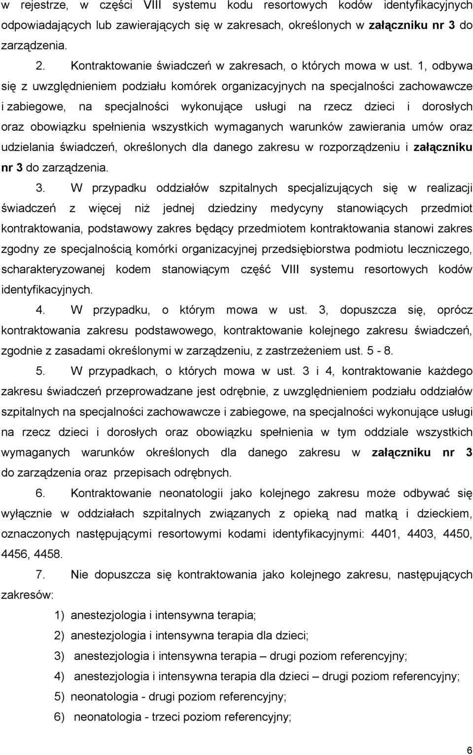 1, odbywa się z uwzględnieniem podziału komórek organizacyjnych na specjalności zachowawcze i zabiegowe, na specjalności wykonujące usługi na rzecz dzieci i dorosłych oraz obowiązku spełnienia