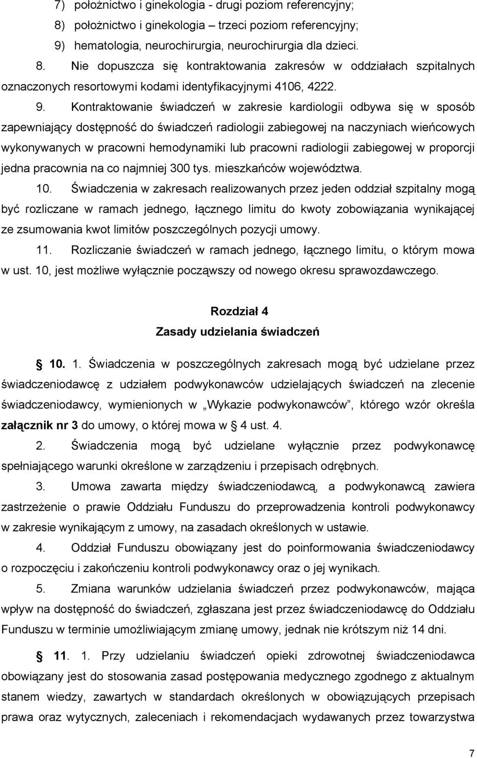 pracowni radiologii zabiegowej w proporcji jedna pracownia na co najmniej 300 tys. mieszkańców województwa. 10.