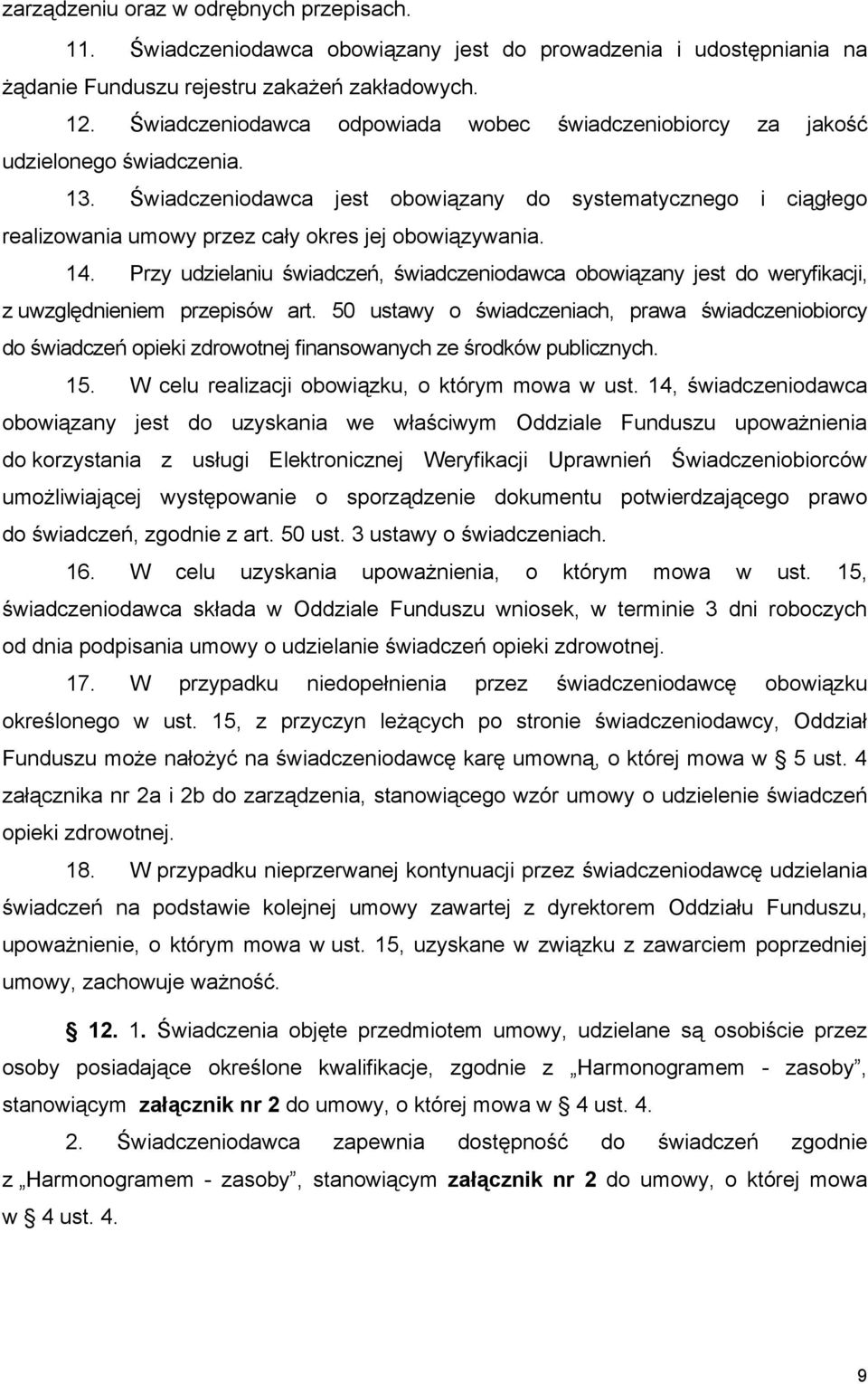 Świadczeniodawca jest obowiązany do systematycznego i ciągłego realizowania umowy przez cały okres jej obowiązywania. 14.