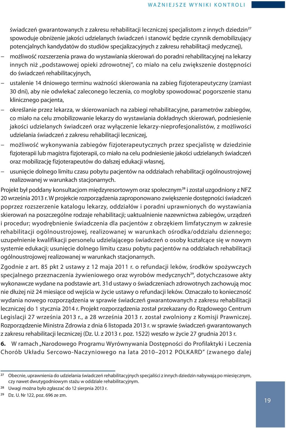 rehabilitacyjnej na lekarzy innych niż podstawowej opieki zdrowotnej, co miało na celu zwiększenie dostępności do świadczeń rehabilitacyjnych, ustalenie 14 dniowego terminu ważności skierowania na