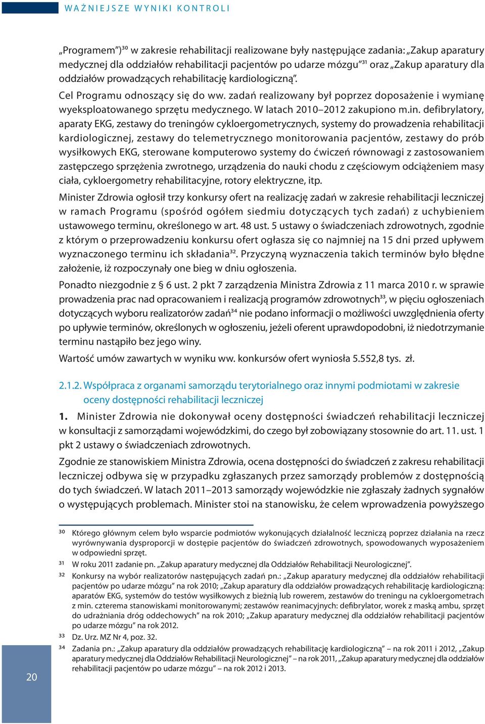 zadań realizowany był poprzez doposażenie i wymianę wyeksploatowanego sprzętu medycznego. W latach 2010 2012 zakupiono m.in.