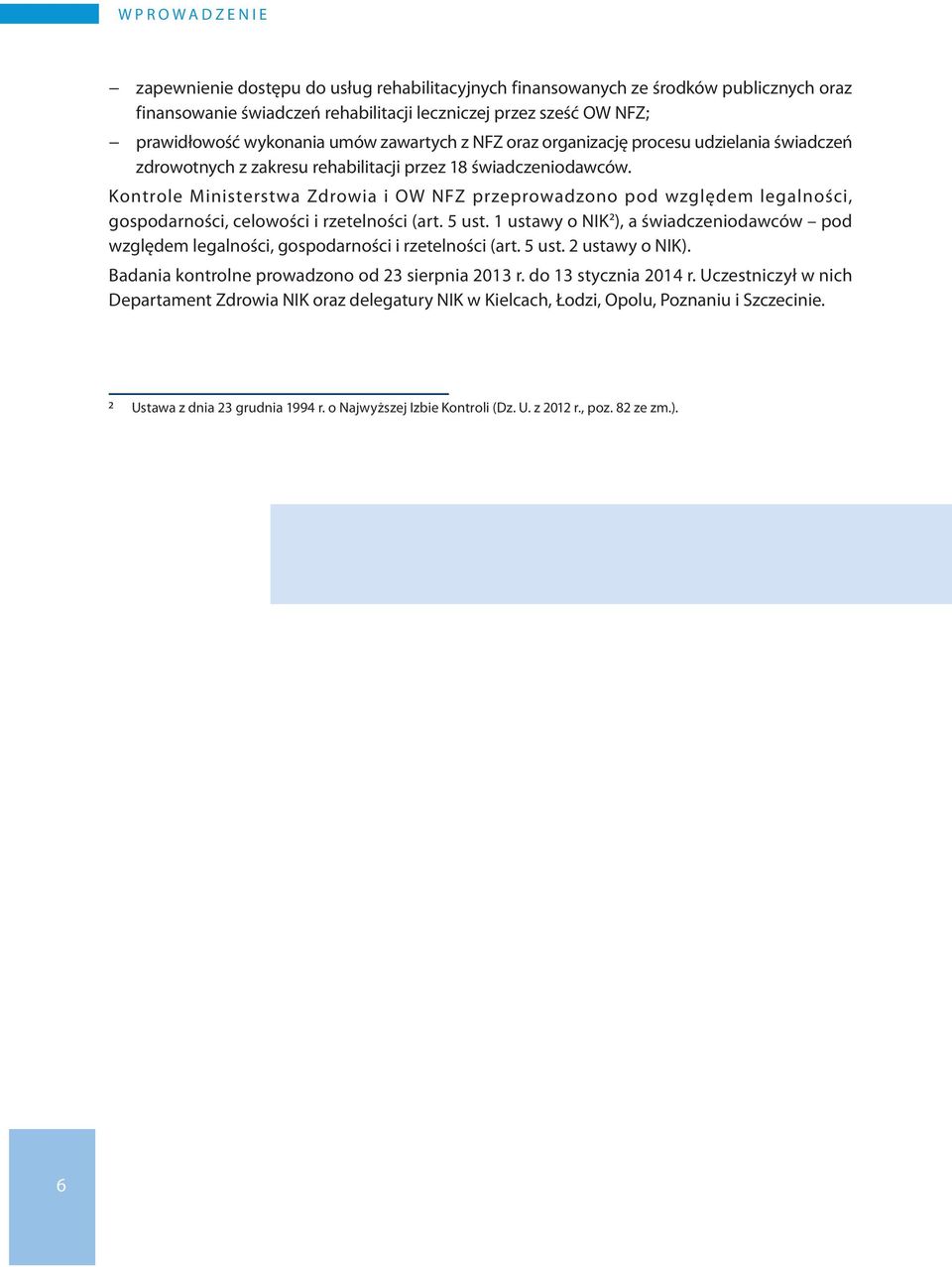 Kontrole Ministerstwa Zdrowia i OW NFZ przeprowadzono pod względem legalności, gospodarności, celowości i rzetelności (art. 5 ust.