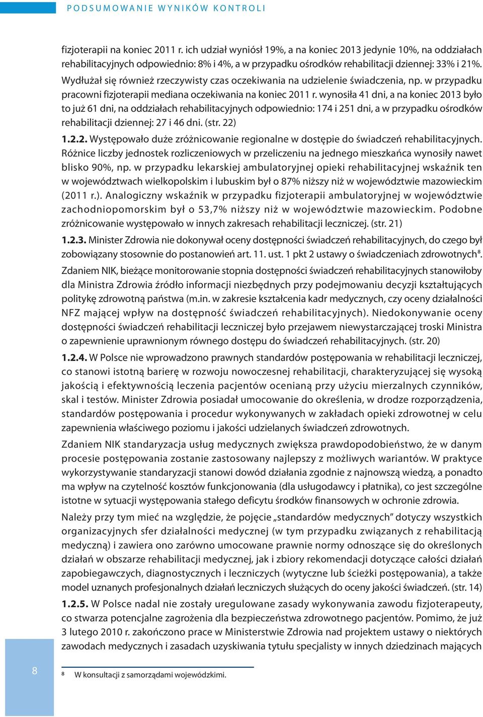 Wydłużał się również rzeczywisty czas oczekiwania na udzielenie świadczenia, np. w przypadku pracowni fizjoterapii mediana oczekiwania na koniec 2011 r.