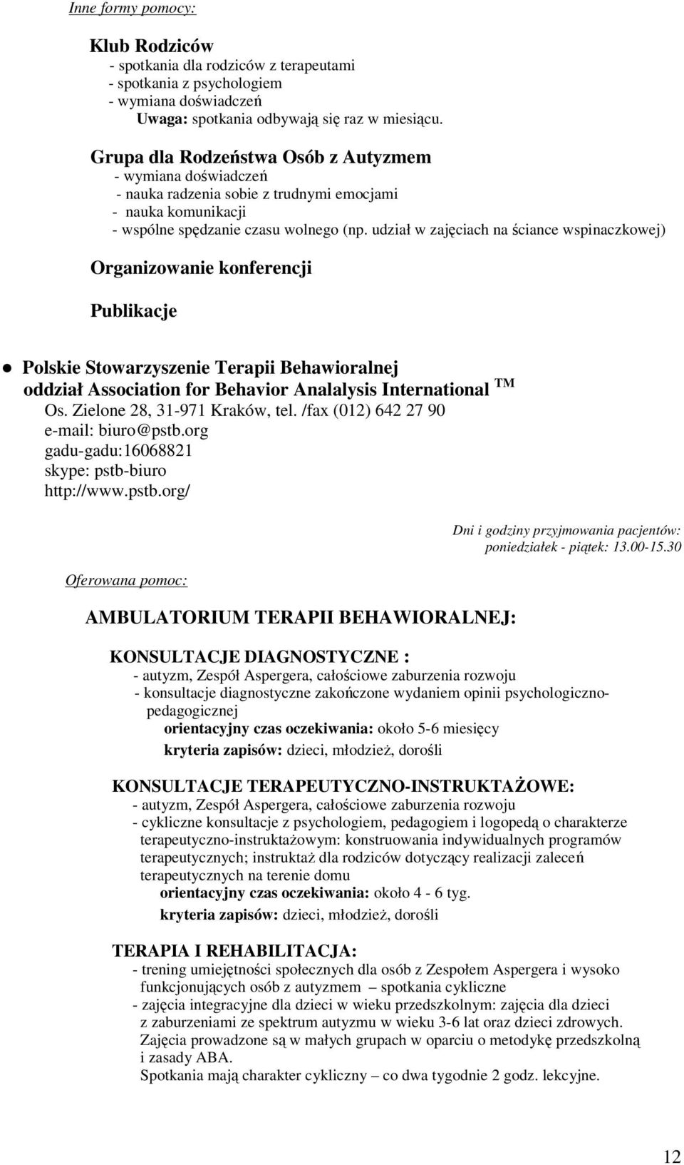 udział w zajęciach na ściance wspinaczkowej) Organizowanie konferencji Publikacje Polskie Stowarzyszenie Terapii Behawioralnej oddział Association for Behavior Analalysis International TM Os.