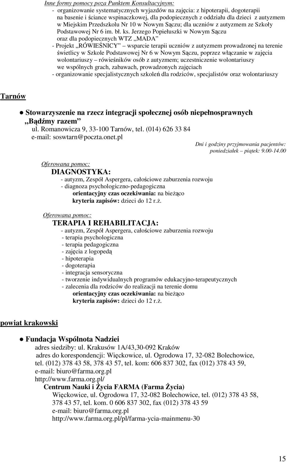 Jerzego Popiełuszki w Nowym Sączu oraz dla podopiecznych WTZ MADA - Projekt RÓWIEŚNICY wsparcie terapii uczniów z autyzmem prowadzonej na terenie świetlicy w Szkole Podstawowej Nr 6 w Nowym Sączu,