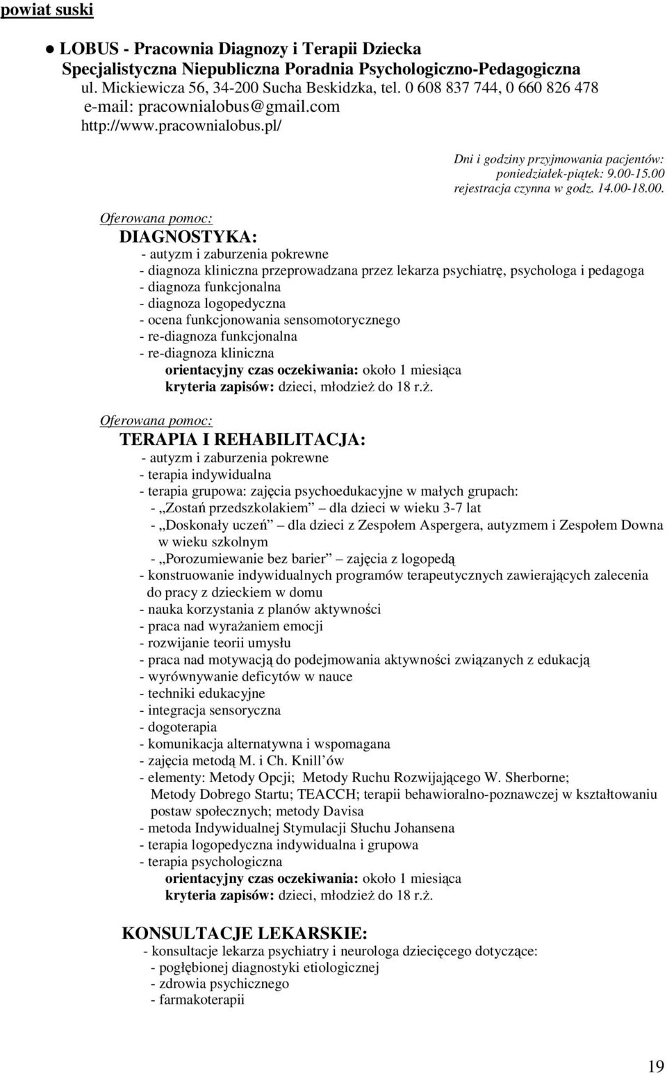 00. Oferowana pomoc: DIAGNOSTYKA: - autyzm i zaburzenia pokrewne - diagnoza kliniczna przeprowadzana przez lekarza psychiatrę, psychologa i pedagoga - diagnoza funkcjonalna - diagnoza logopedyczna -