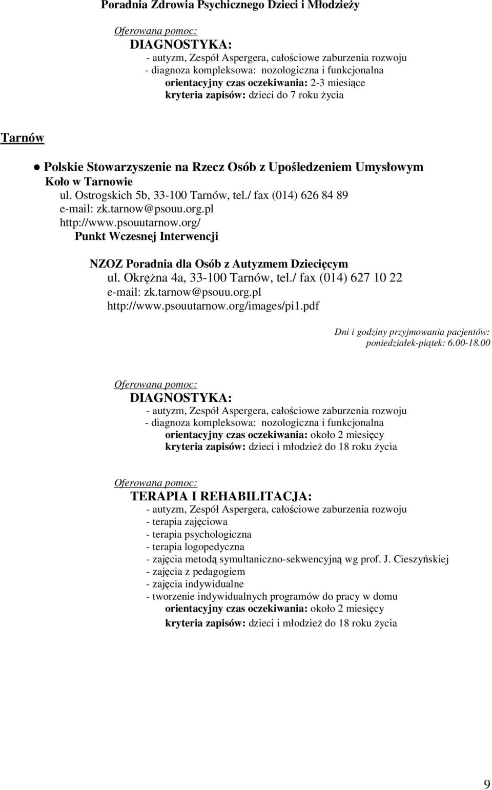 Ostrogskich 5b, 33-100 Tarnów, tel./ fax (014) 626 84 89 e-mail: zk.tarnow@psouu.org.pl http://www.psouutarnow.org/ Punkt Wczesnej Interwencji NZOZ Poradnia dla Osób z Autyzmem Dziecięcym ul.