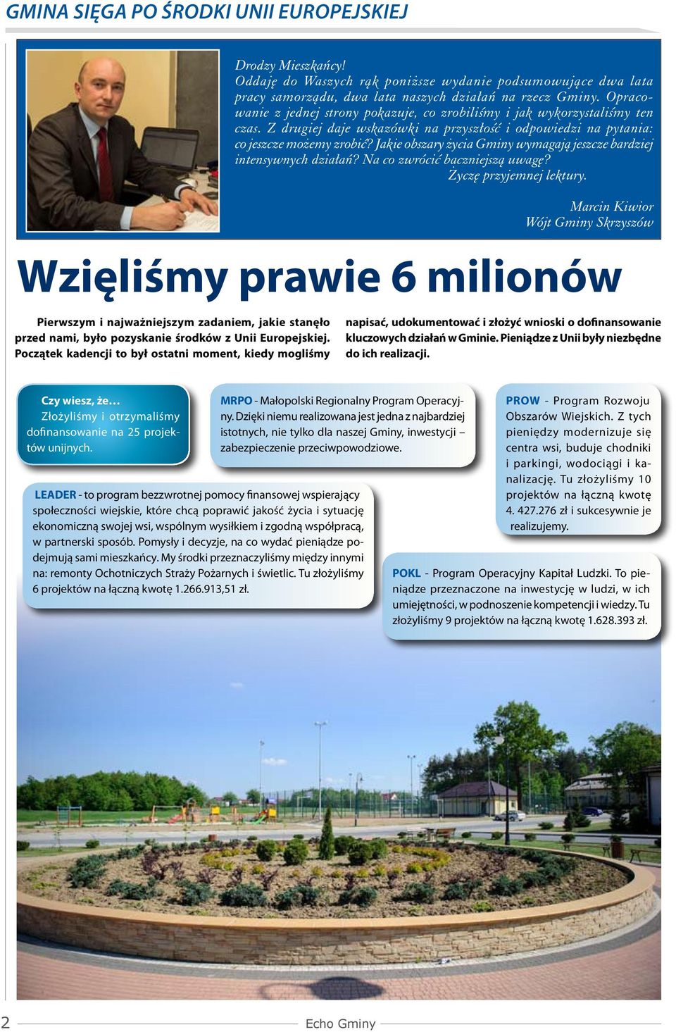 Jakie obszary życia Gminy wymagają jeszcze bardziej intensywnych działań? Na co zwrócić baczniejszą uwagę? Życzę przyjemnej lektury.