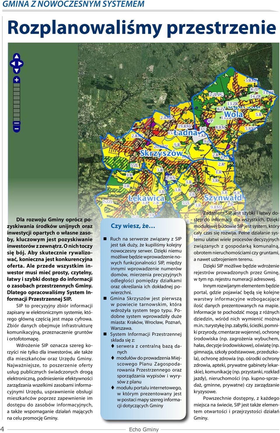 Ale przede wszystkim inwestor musi mieć prosty, czytelny, łatwy i szybki dostęp do informacji o zasobach przestrzennych Gminy. Dlatego opracowaliśmy System Informacji Przestrzennej SIP.