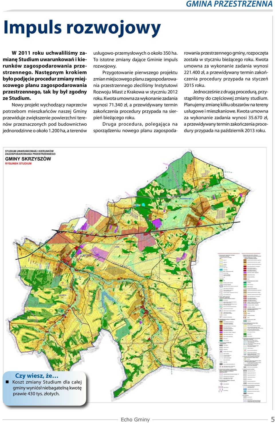 Nowy projekt wychodzący naprzeciw potrzebom mieszkańców naszej Gminy przewiduje zwiększenie powierzchni terenów przeznaczonych pod budownictwo jednorodzinne o około 1.