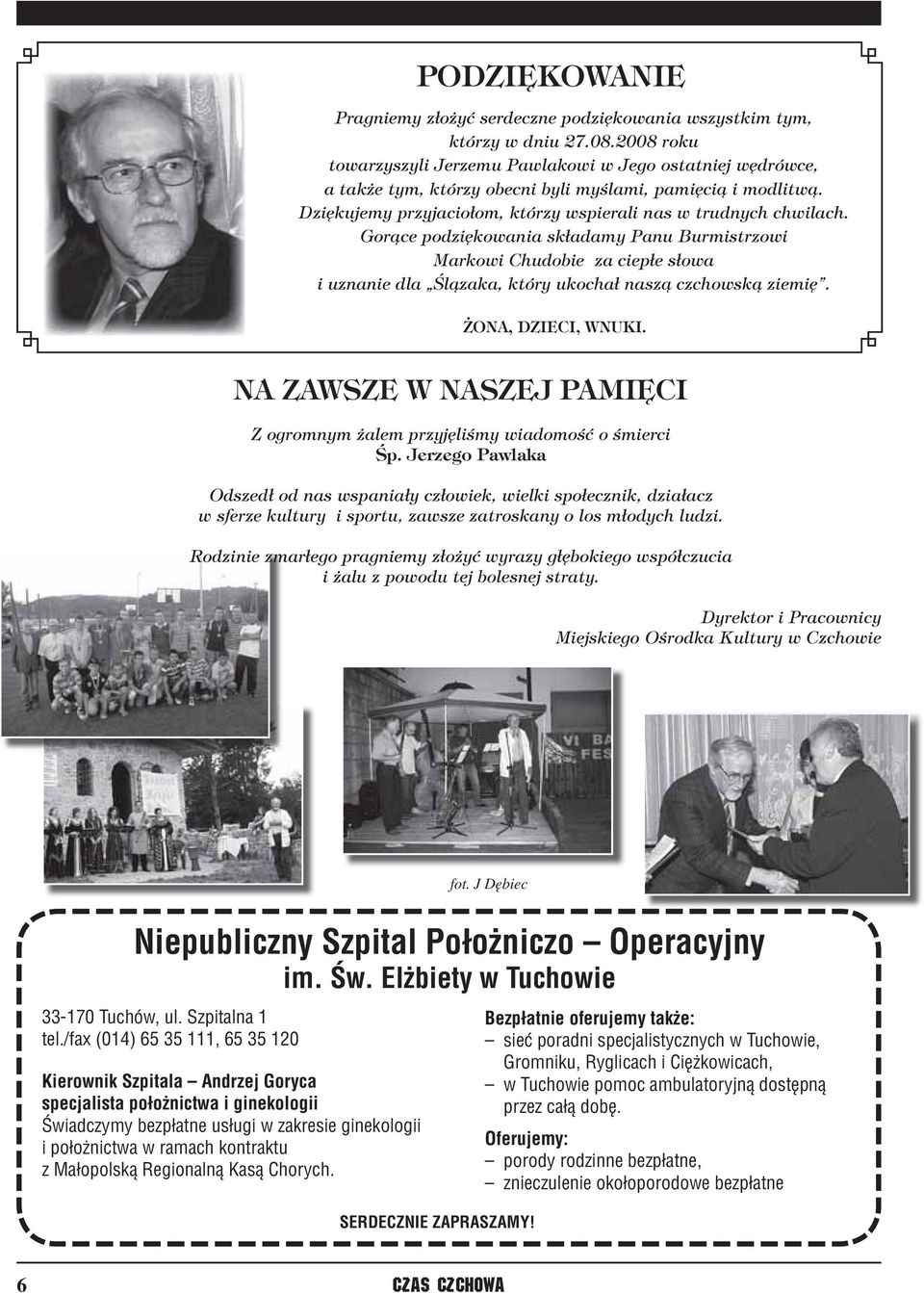 Gorące podziękowania składamy Panu Burmistrzowi Markowi Chudobie za ciepłe słowa i uznanie dla Ślązaka, który ukochał naszą czchowską ziemię. ŻONA, DZIECI, WNUKI.