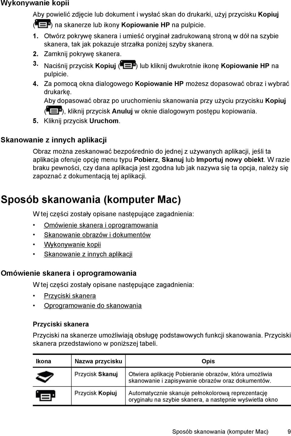 Naciśnij przycisk Kopiuj ( ) lub kliknij dwukrotnie ikonę Kopiowanie HP na pulpicie. 4. Za pomocą okna dialogowego Kopiowanie HP możesz dopasować obraz i wybrać drukarkę.