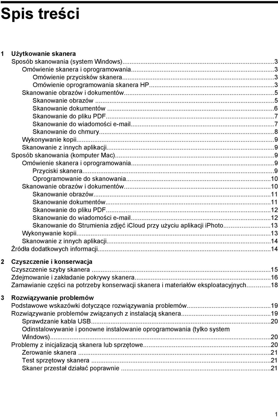 ..9 Skanowanie z innych aplikacji...9 Sposób skanowania (komputer Mac)...9 Omówienie skanera i oprogramowania...9 Przyciski skanera...9 Oprogramowanie do skanowania...10 Skanowanie obrazów i dokumentów.