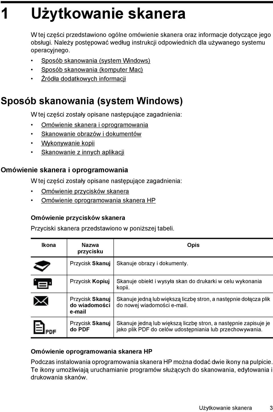 skanera i oprogramowania Skanowanie obrazów i dokumentów Wykonywanie kopii Skanowanie z innych aplikacji Omówienie skanera i oprogramowania W tej części zostały opisane następujące zagadnienia: