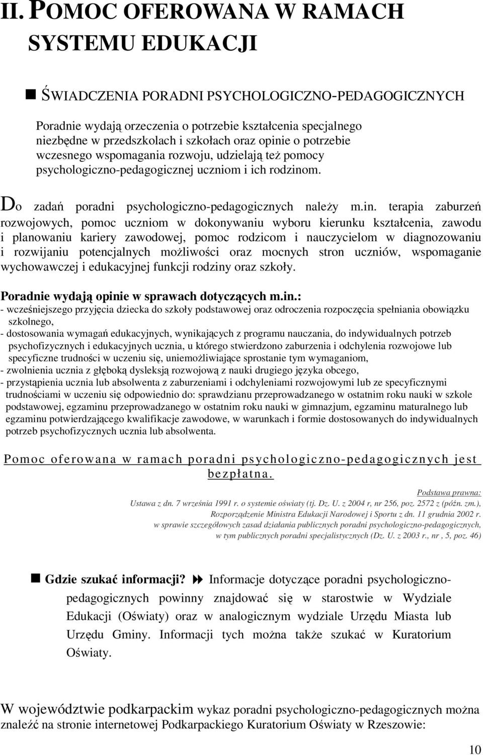 e o potrzebie wczesnego wspomagania rozwoju, udzielają też pomocy psychologiczno-pedagogicznej uczniom i ich rodzino