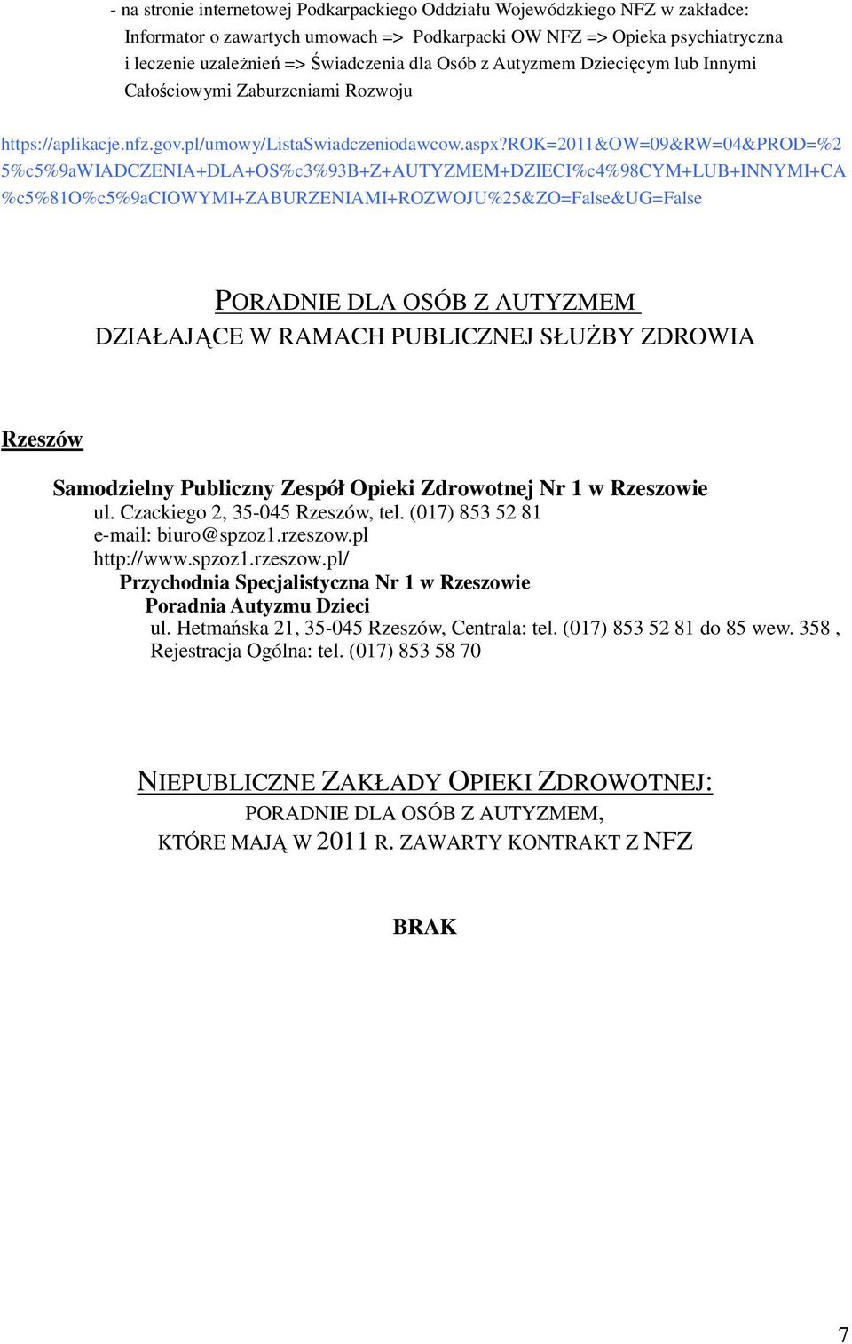 rok=2011&ow=09&rw=04&prod=%2 5%c5%9aWIADCZENIA+DLA+OS%c3%93B+Z+AUTYZMEM+DZIECI%c4%98CYM+LUB+INNYMI+CA %c5%81o%c5%9aciowymi+zaburzeniami+rozwoju%25&zo=false&ug=false PORADNIE DLA OSÓB Z AUTYZMEM